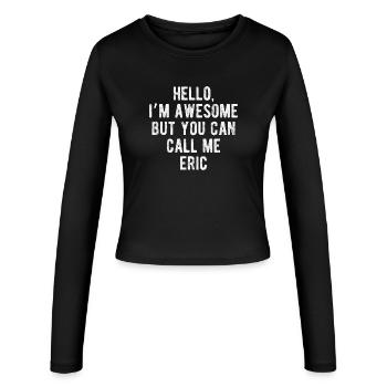 Hello I’m Awesome Call Me Eric Funny Quote - Women's Slim Fit Longsleeve - black - Front - AI Model Female 172 light (172cm)
