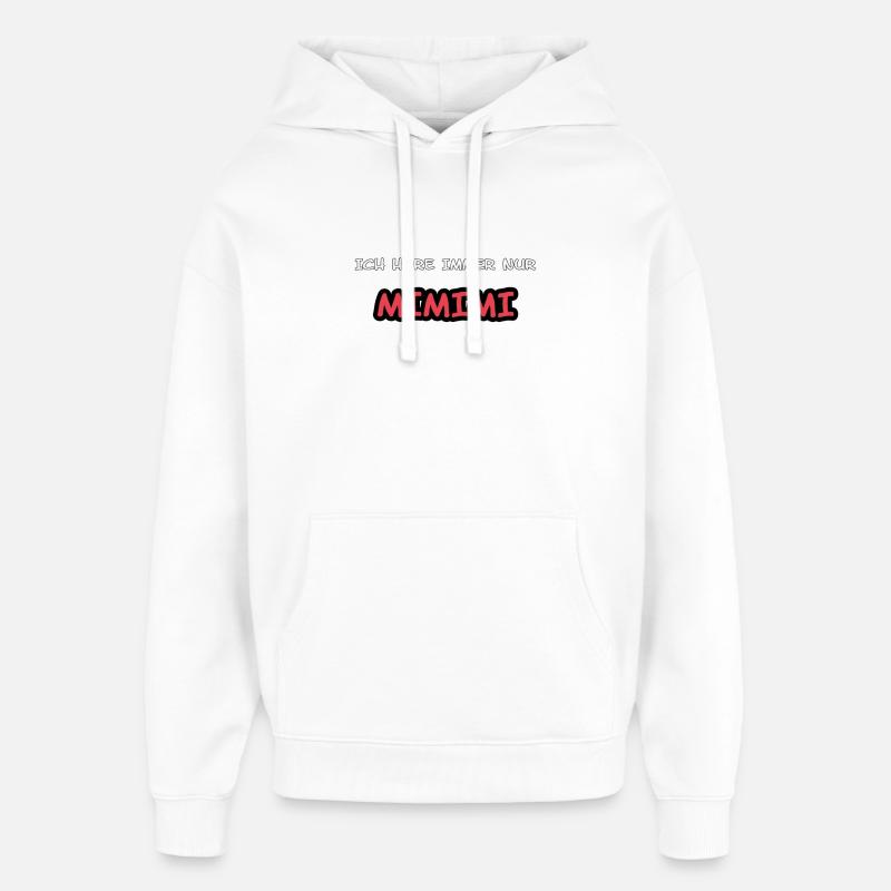 ICH HÖRE IMMER NUR MIMIMI-SPRUCH - Oversized Unisex Hoodie von Stanley/Stella - Weiß