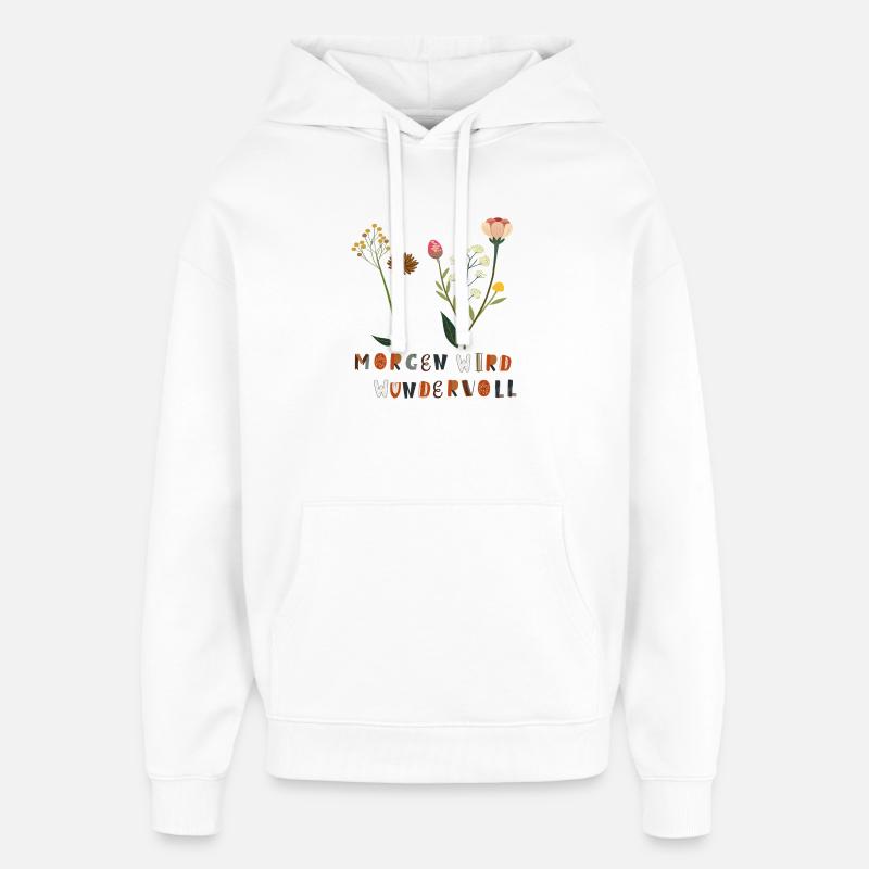 Morgen wird Wundervoll Blumen - Oversized Unisex Hoodie von Stanley/Stella - Weiß