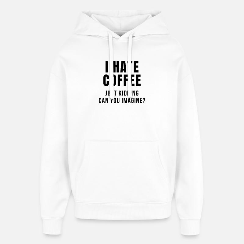 I HATE COFFEE JOKE - Oversized Unisex Hoodie von Stanley/Stella - Weiß