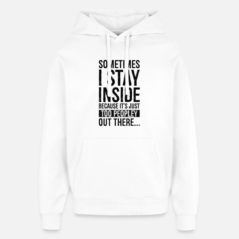 sometimes I stay inside because It's just too - Sweat à capuche unisexe Stanley/Stella Oversized - blanc