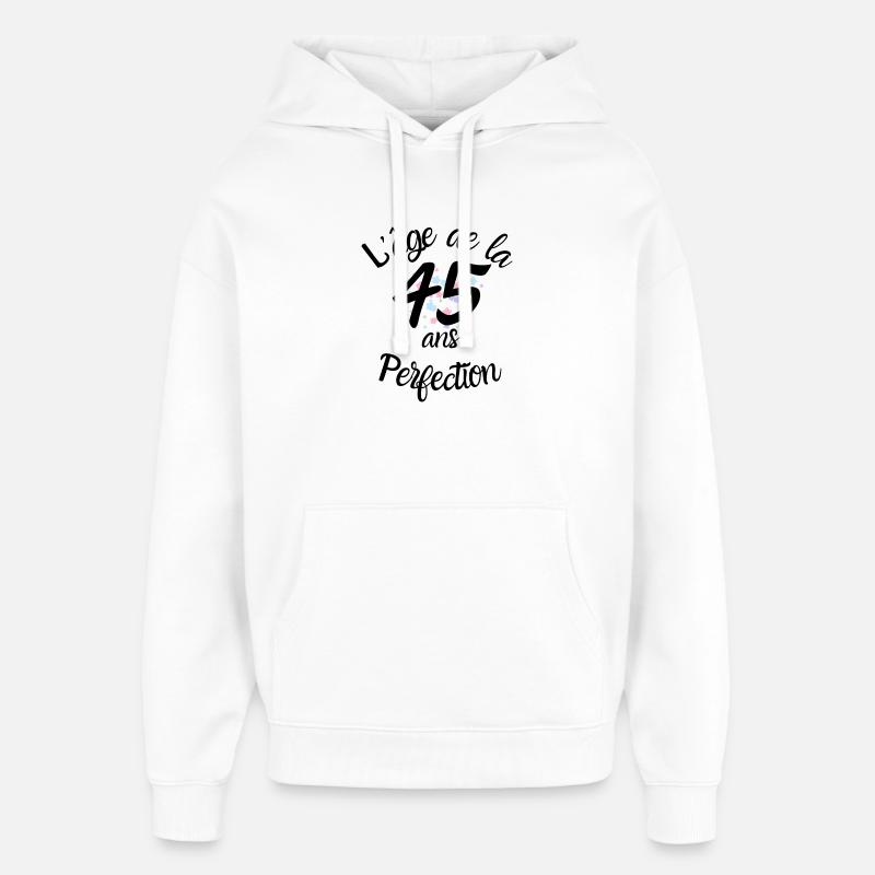 45 ans, l'âge de la perfection - Sweat à capuche unisexe Stanley/Stella Oversized - blanc