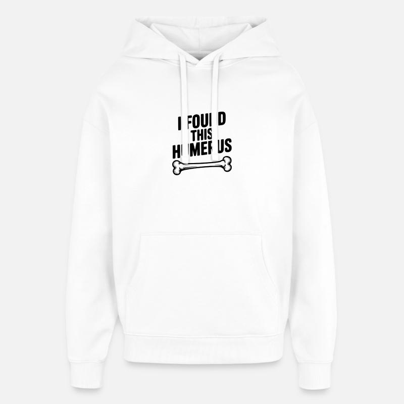 J’ai trouvé cet humérus - Sweat à capuche unisexe Stanley/Stella Oversized - blanc