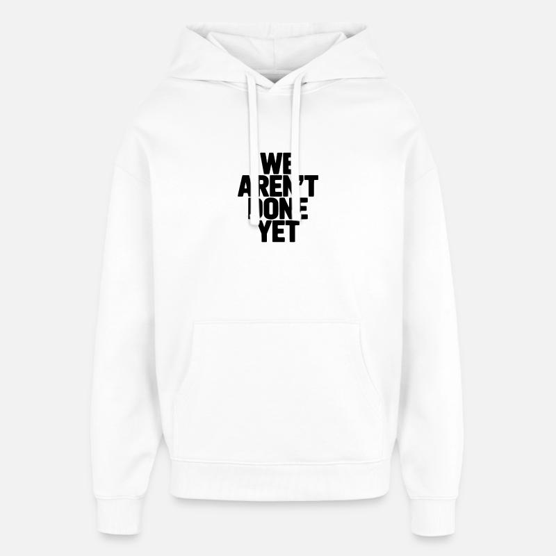 We Aren't Done Yet - Oversized Unisex Hoodie by Stanley/Stella - white