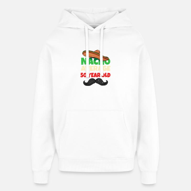 Nacho Average 50 Year Old - Oversized Unisex Hoodie by Stanley/Stella - white