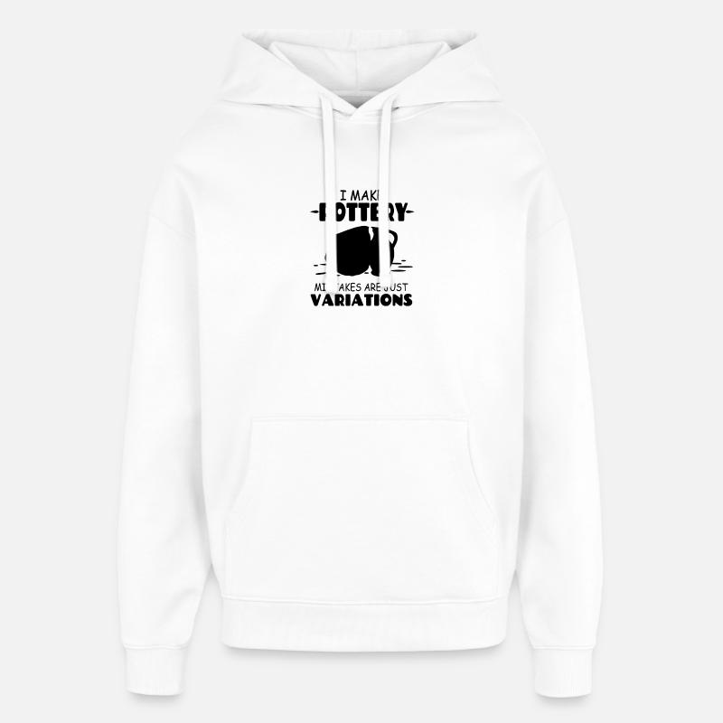 I_Make_Pottery_Mistakes_Are_Just_Variations - Oversized Unisex Hoodie by Stanley/Stella - white