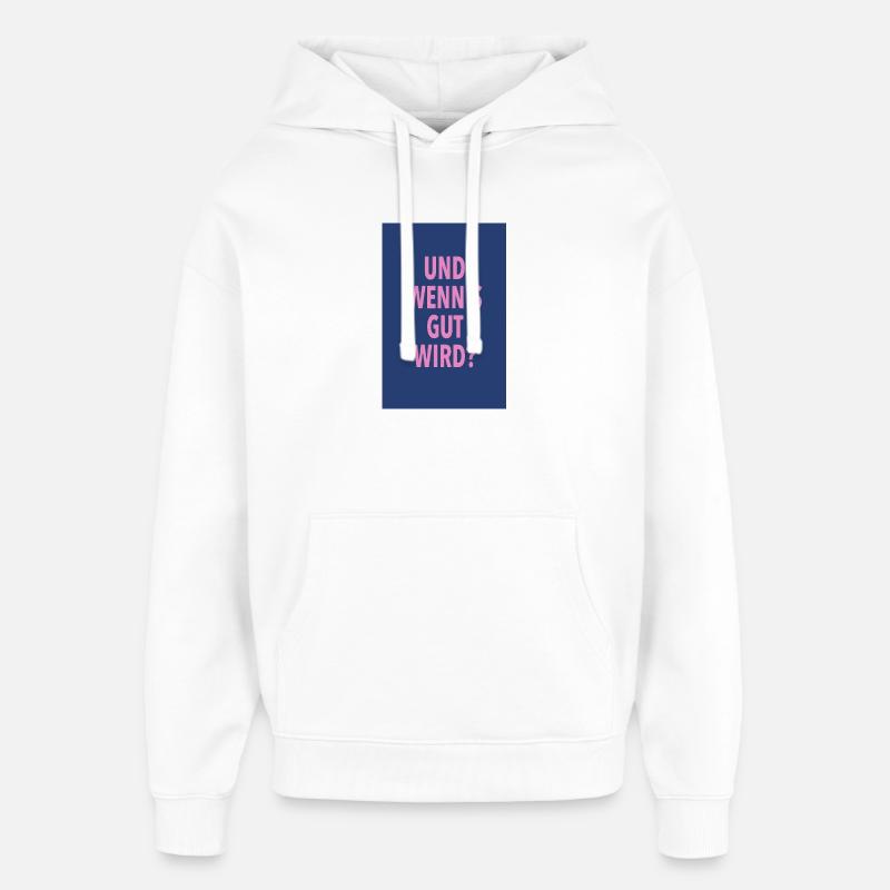 Und Wenn's Gut Wird? - Oversized Unisex Hoodie von Stanley/Stella - Weiß