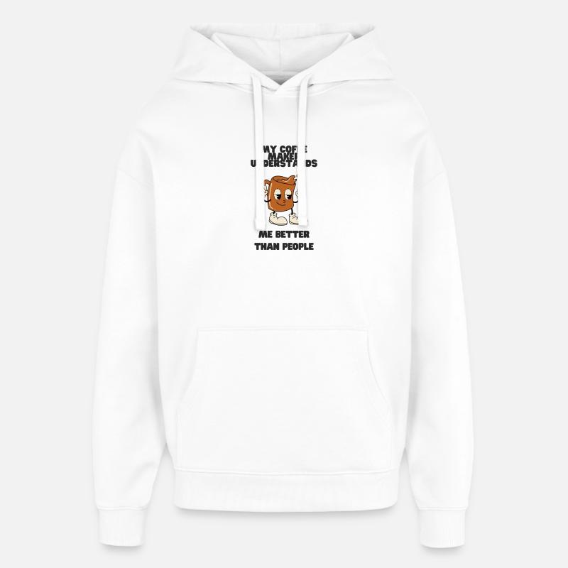 Coffee Maker Understands Me Better - Oversized Unisex Hoodie by Stanley/Stella - white