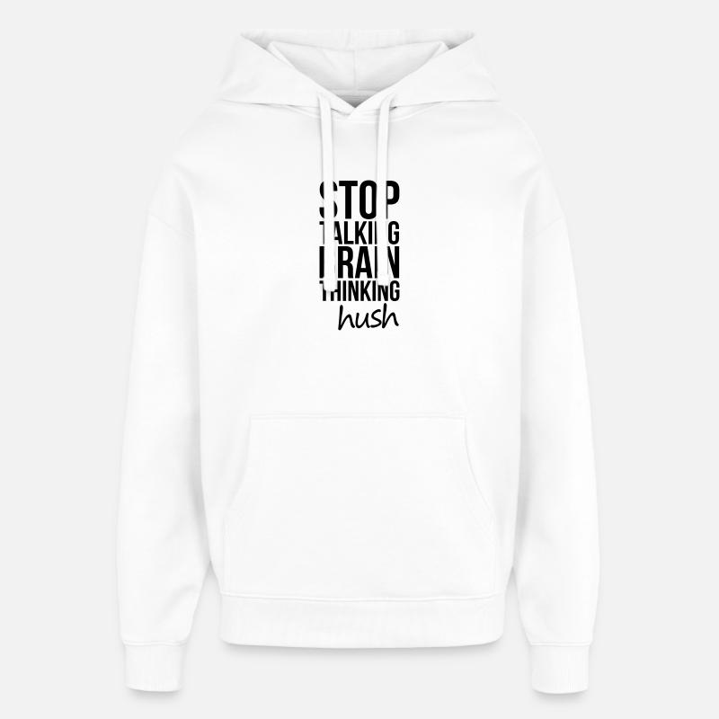 Stop Talking, Brain Thinking - Sweat à capuche unisexe Stanley/Stella Oversized - blanc