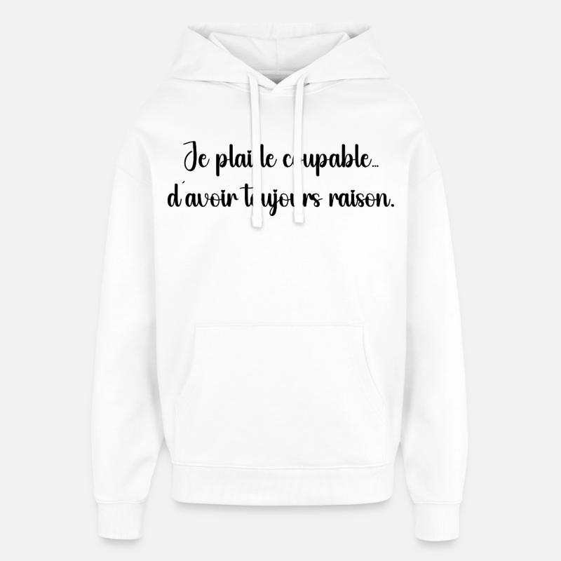 Je plaide coupable, j’ai toujours raison - Sweat à capuche unisexe Stanley/Stella Oversized - blanc