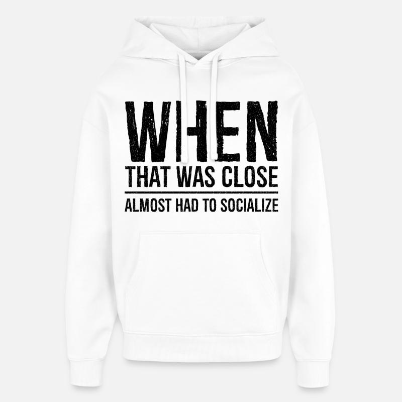 when that was close funny shirt - Sweat à capuche unisexe Stanley/Stella Oversized - blanc