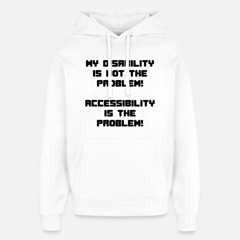 My disability is not the problem # - Oversized Unisex Hoodie by Stanley/Stella - white