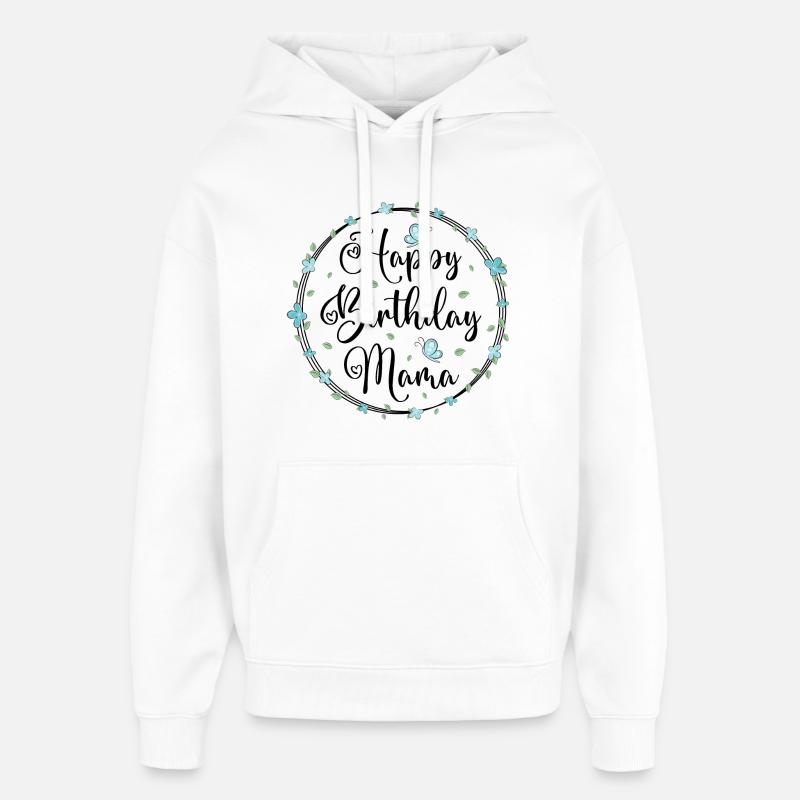 Anniversaire Mère Joyeux anniversaire Maman - Sweat à capuche unisexe Stanley/Stella Oversized - blanc