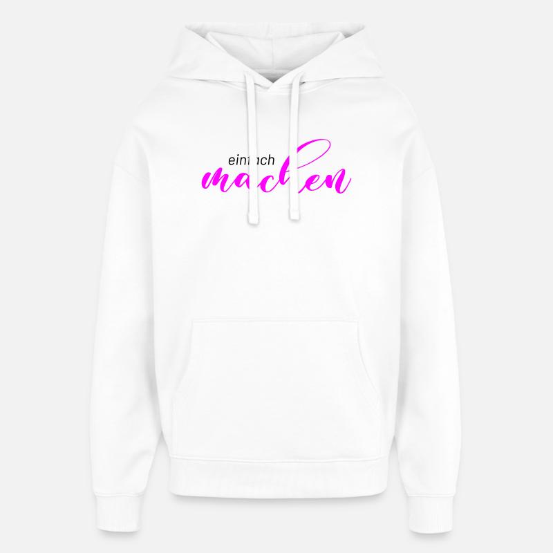 Spruch: einfach machen - Oversized Unisex Hoodie von Stanley/Stella - Weiß