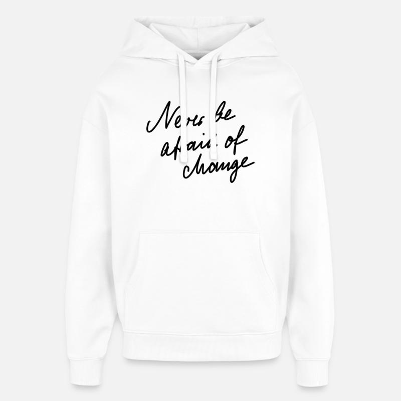 Never be afraid of change. - Oversized Unisex Hoodie by Stanley/Stella - white