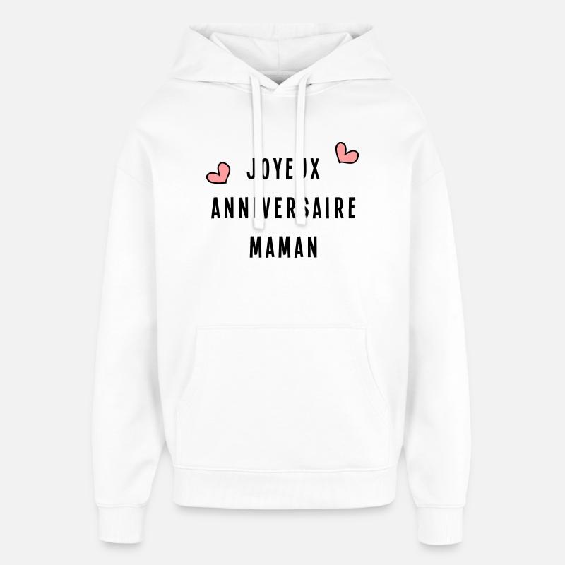 JOYEUX ANNIVERSAIRE. MAMAN. HAPPY BIRTHDAY - Sweat à capuche unisexe Stanley/Stella Oversized - blanc