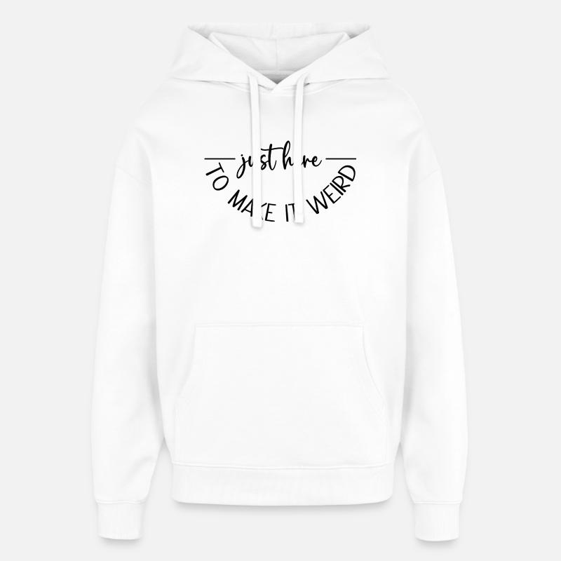 Juste là pour le rendre bizarre - Sweat à capuche unisexe Stanley/Stella Oversized - blanc