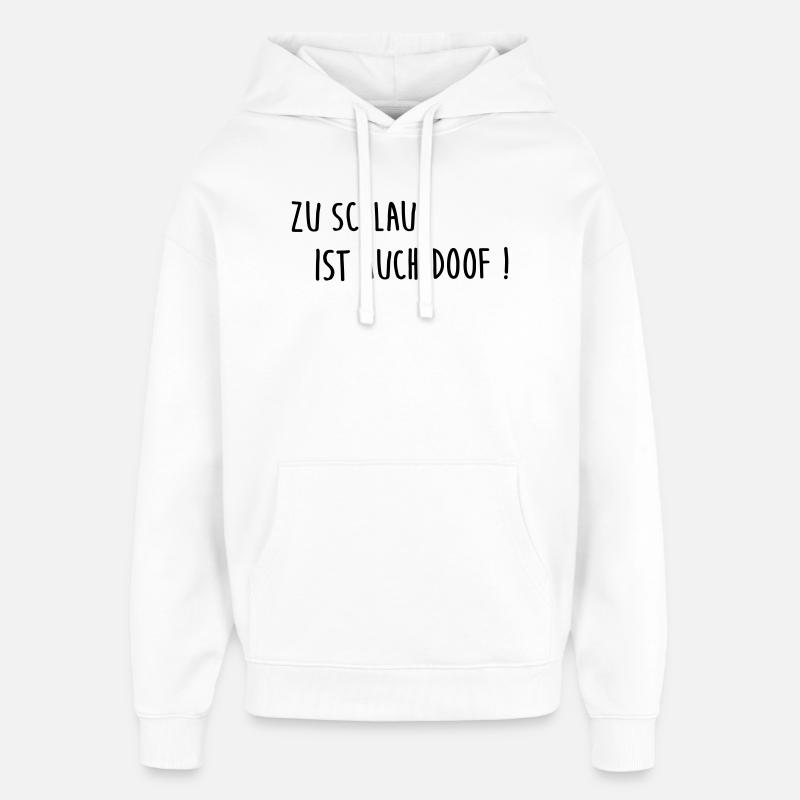Trop intelligent, c’est aussi stupide - Sweat à capuche unisexe Stanley/Stella Oversized - blanc