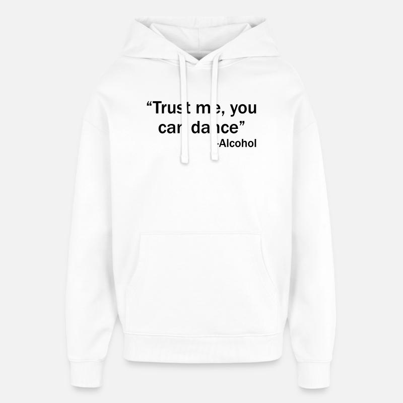Trust me you can dance - Alcohol - Sweat à capuche unisexe Stanley/Stella Oversized - blanc