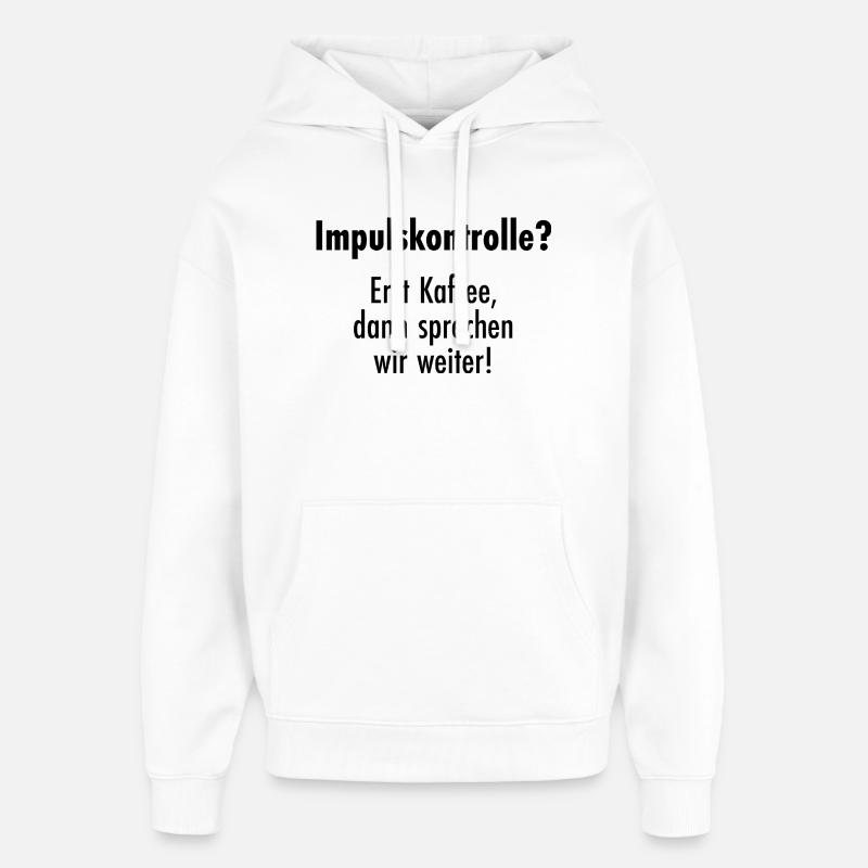 Impulse control - First coffee, then talk! - Oversized Unisex Hoodie by Stanley/Stella - white