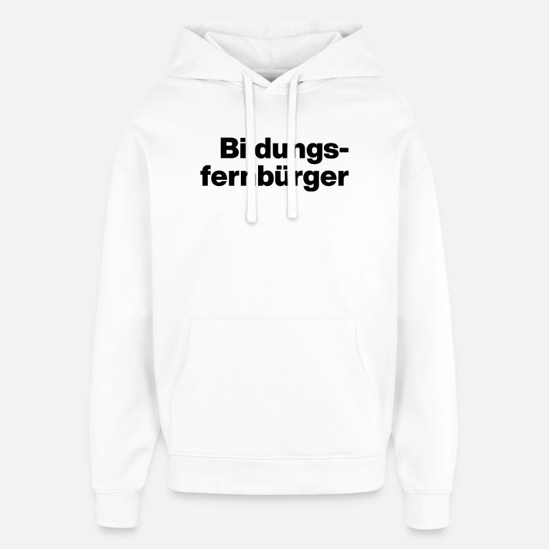 BILDUNGSFERNBÜRGER. DUMME MENSCHEN, SARKASMUS - Oversized Unisex Hoodie von Stanley/Stella - Weiß