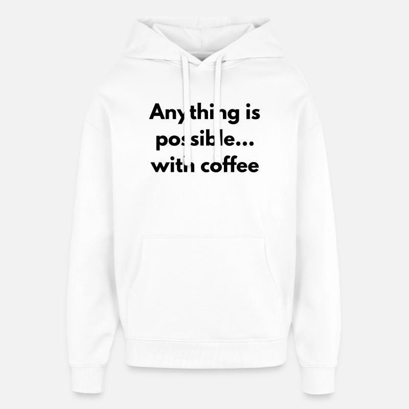 anything is possible with coffee  - Sweat à capuche unisexe Stanley/Stella Oversized - blanc