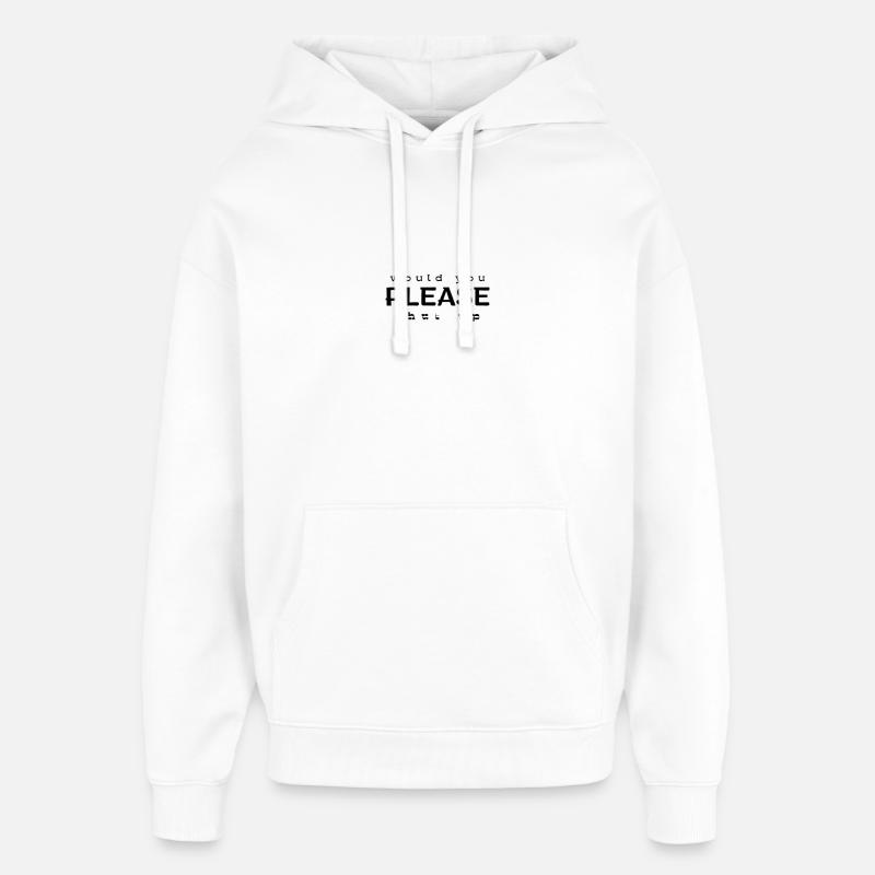 would you PLEASE shut up - Oversized Unisex Hoodie von Stanley/Stella - Weiß