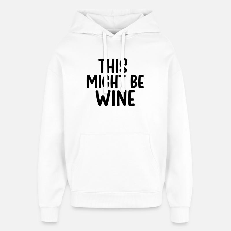 This Might Be Wine – Lustiger Spruch - Oversized Unisex Hoodie von Stanley/Stella - Weiß