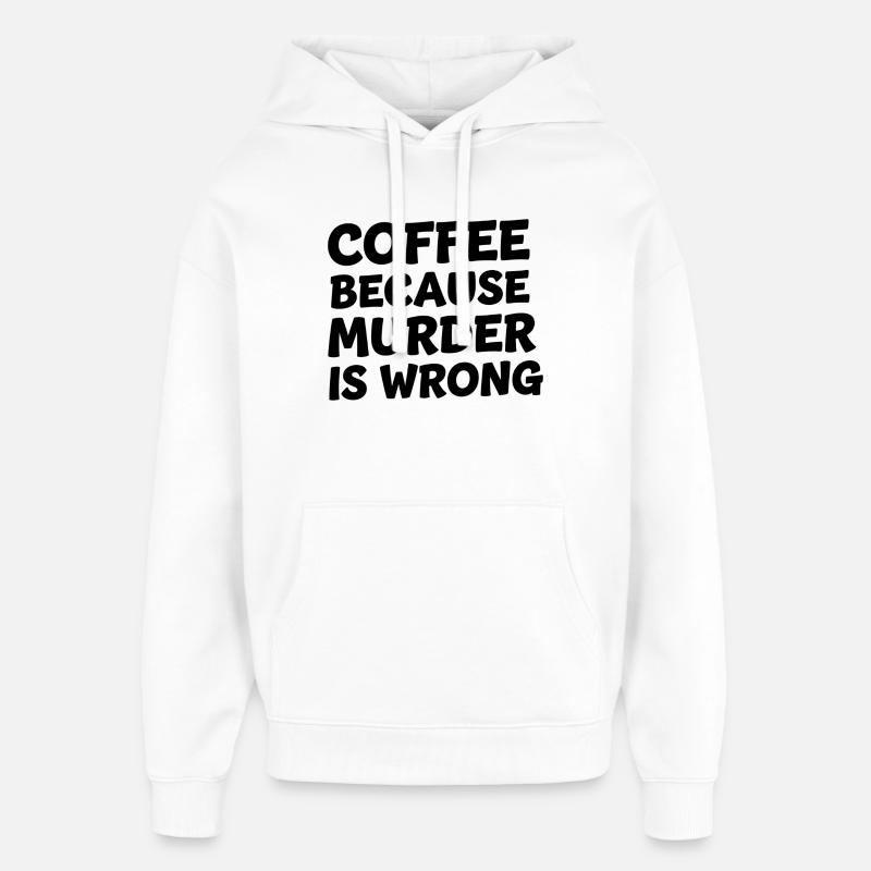 Coffee Because Murder Is Wrong - Oversized Unisex Hoodie von Stanley/Stella - Weiß