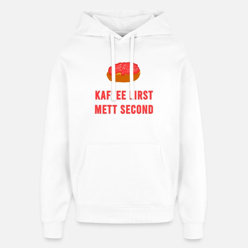 Coffee first Mett second Breakfast Mettbrötchen - Oversized Unisex Hoodie by Stanley/Stella - white