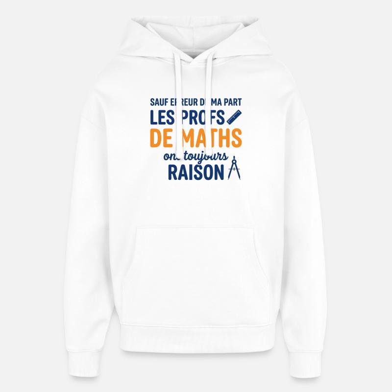Profs de Maths Ont Toujours Raison - Sweat à capuche unisexe Stanley/Stella Oversized - blanc