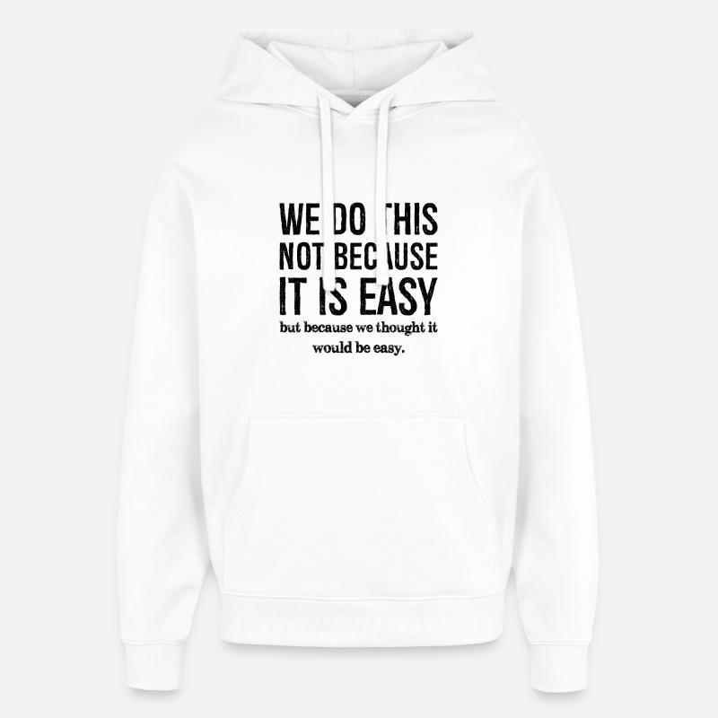 we don't do this because it is easy - Oversized Unisex Hoodie by Stanley/Stella - white
