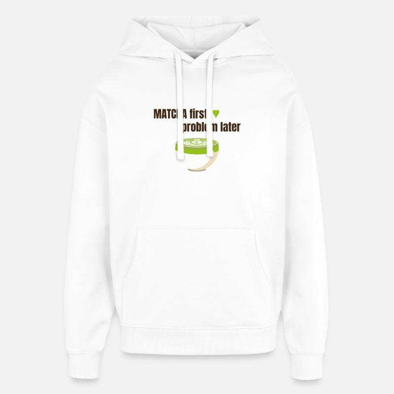 Matcha first, problem later - Oversized Unisex Hoodie by Stanley/Stella - white
