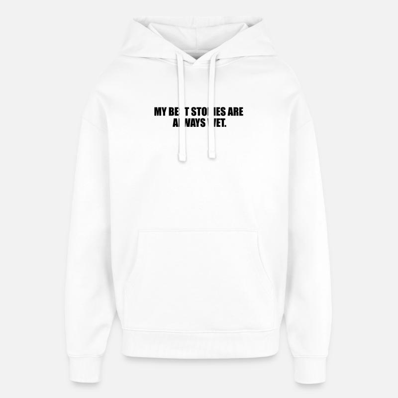 Mes Meilleures Histoires Sont Toujours Mouillées - Sweat à capuche unisexe Stanley/Stella Oversized - blanc