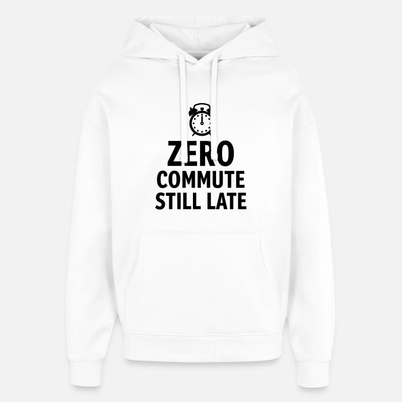 Zero Commute Still Late Home-Office Spruch - Oversized Unisex Hoodie von Stanley/Stella - Weiß