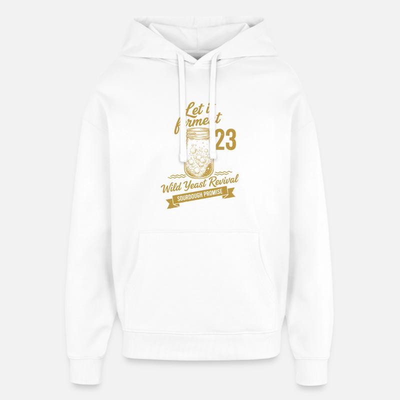 Sourdough Bread Baking Let It Ferment - Oversized Unisex Hoodie by Stanley/Stella - white