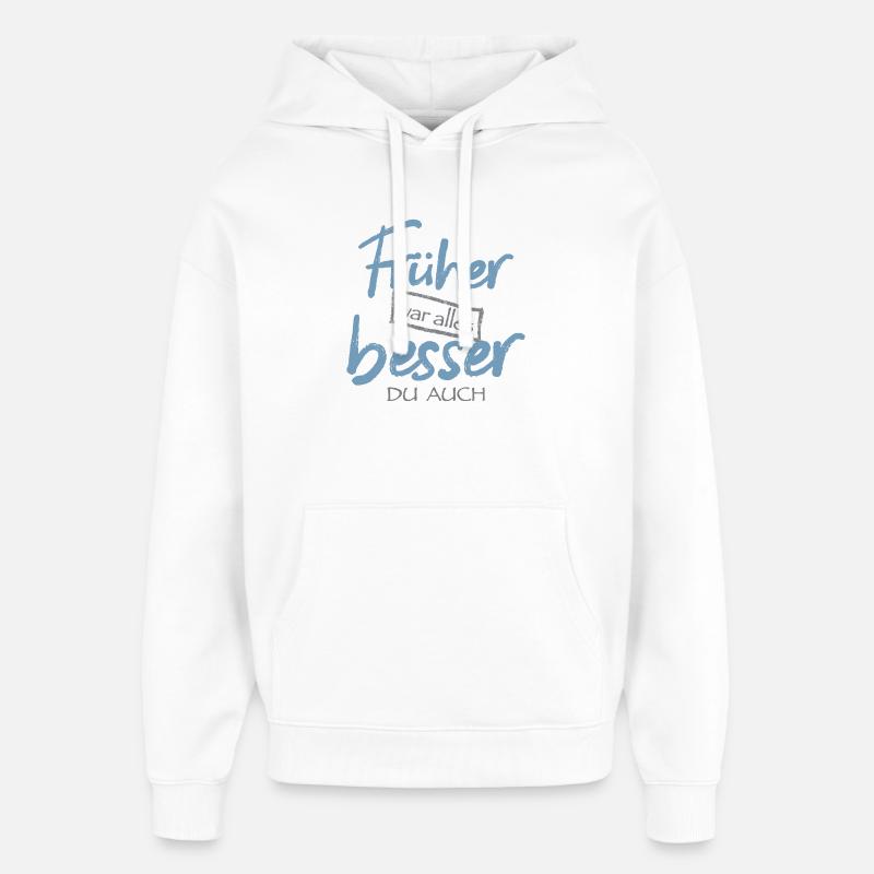 Früher war alles besser. Du auch - Oversized Unisex Hoodie von Stanley/Stella - Weiß