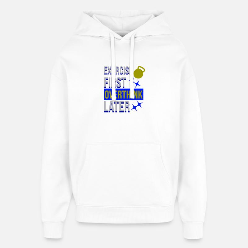 Exercise First, Overthink Later T-shirt - Oversized Unisex Hoodie by Stanley/Stella - white