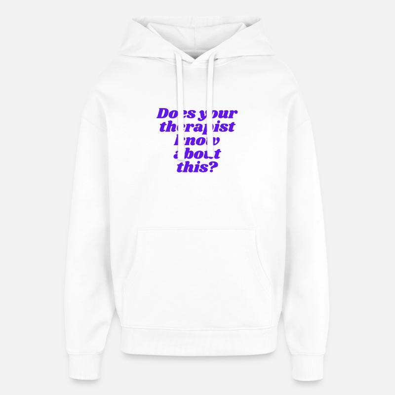 Does your therapist know about this? - Oversized Unisex Hoodie by Stanley/Stella - white