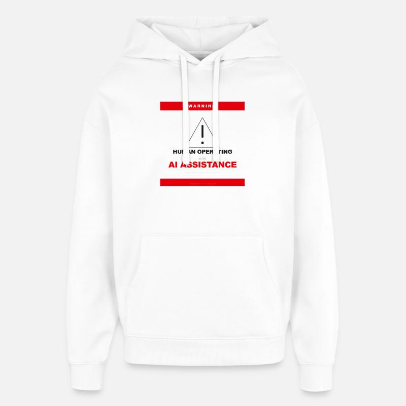 WARNING: HUMAN OPERATING WITH AI ASSISTANCE - Oversized Unisex Hoodie by Stanley/Stella - white