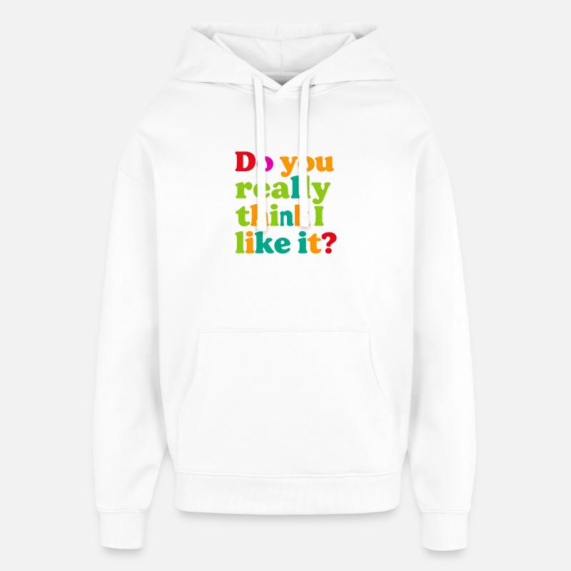 Tu crois vraiment que j’aime ça ? - Sweat à capuche unisexe Stanley/Stella Oversized - blanc
