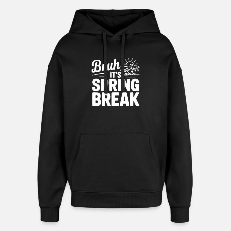 Bruh, It's Spring Break - Oversized Unisex Hoodie by Stanley/Stella - black