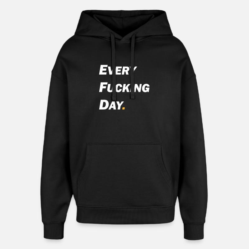 Every Fucking Day - Sweat à capuche unisexe Stanley/Stella Oversized - noir
