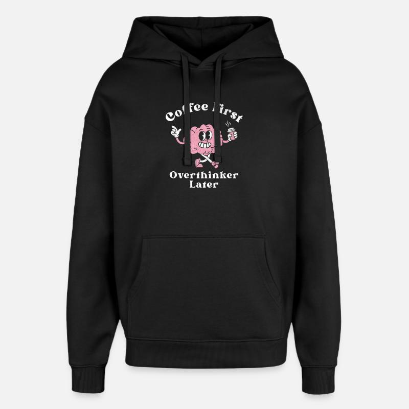 Coffee First Overthinker Later - Oversized Unisex Hoodie by Stanley/Stella - black