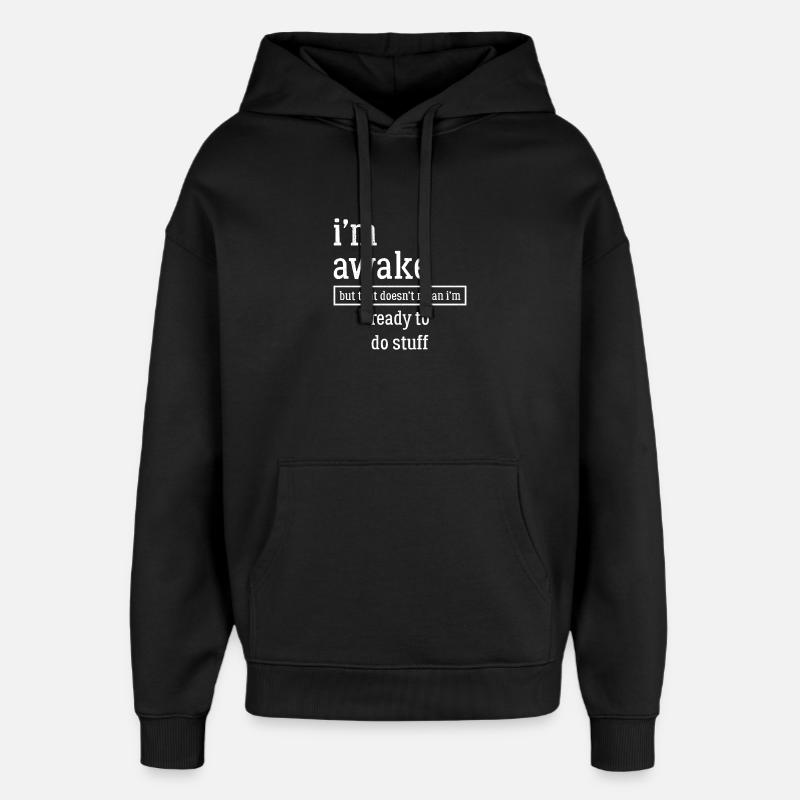 Je suis réveillé chemise drôle - Sweat à capuche unisexe Stanley/Stella Oversized - noir