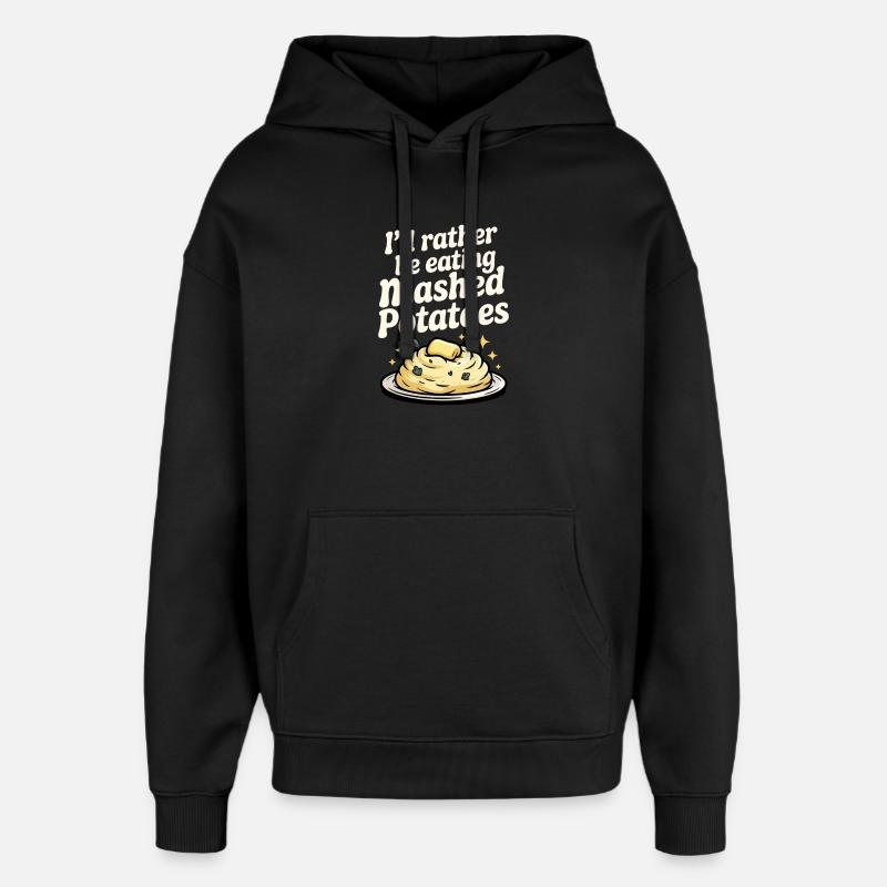 I'd rather eat mashed potatoes - Oversized Unisex Hoodie by Stanley/Stella - black