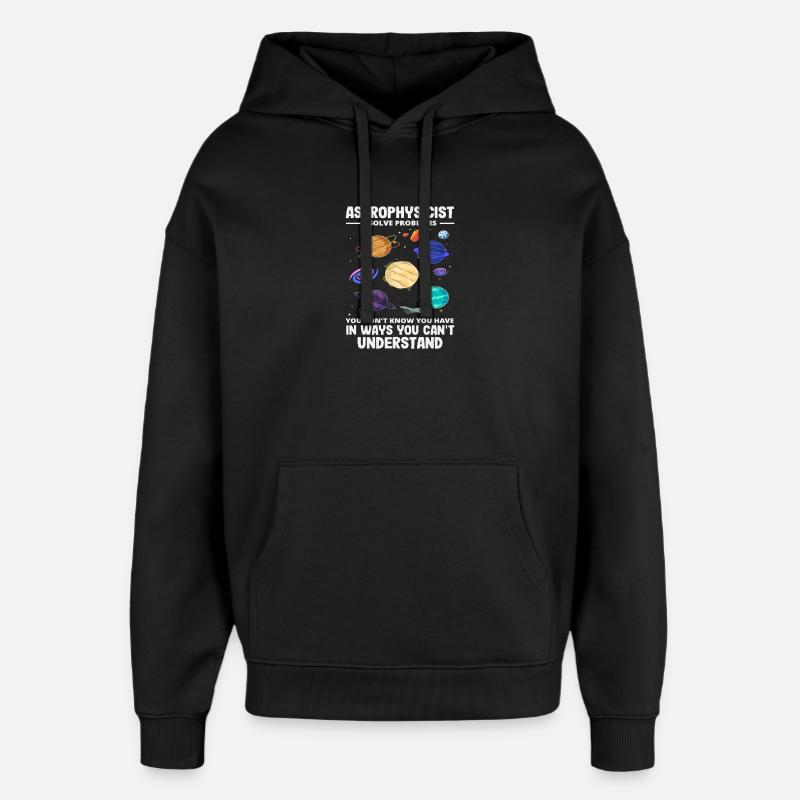Astrophysicist Problem Solver Funny Saying - Oversized Unisex Hoodie by Stanley/Stella - black