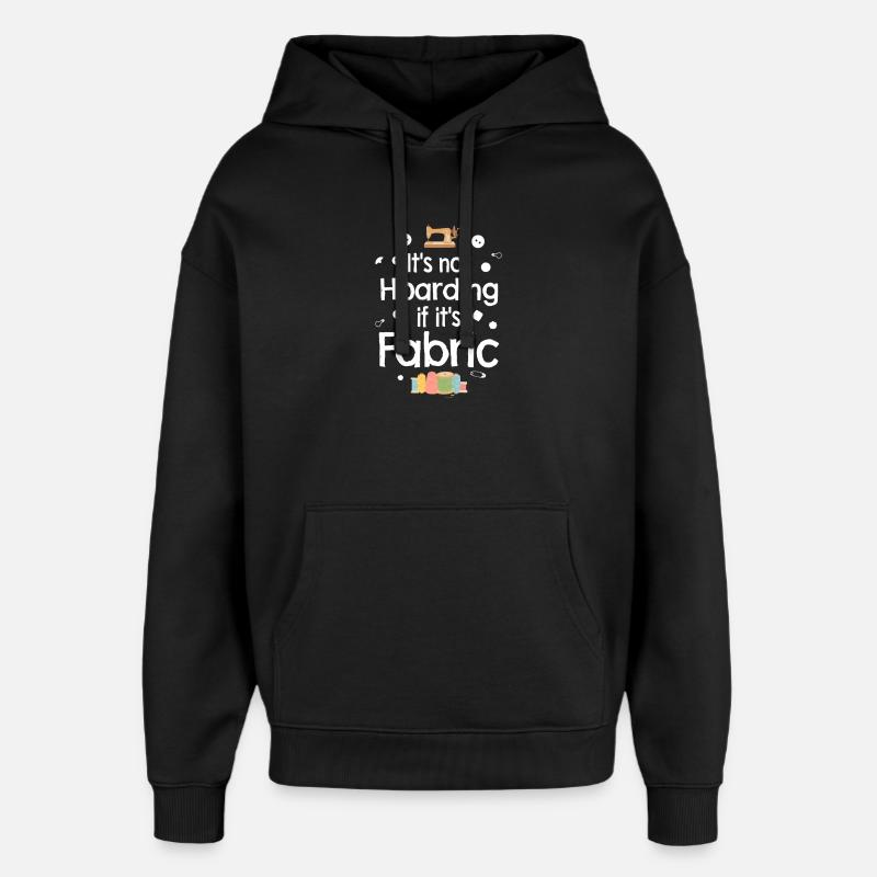 Not Hoarding If It's Fabric - Oversized Unisex Hoodie by Stanley/Stella - black