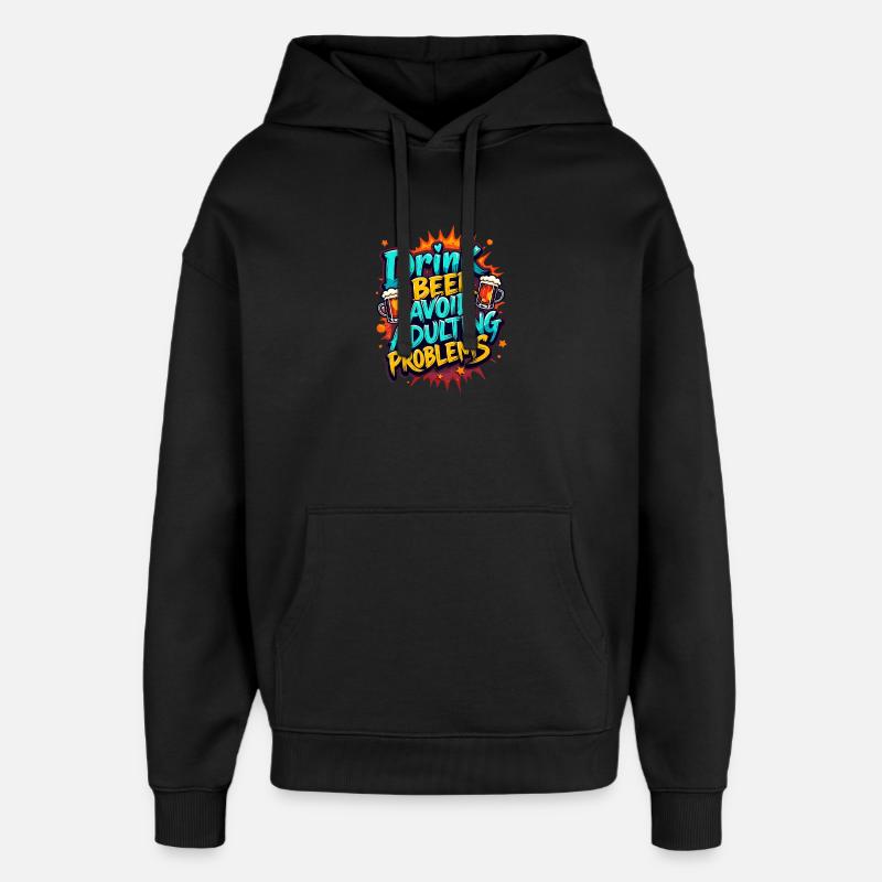 DRINK BEER, AVOID ADULTING PROBLEMS - Oversized Unisex Hoodie by Stanley/Stella - black