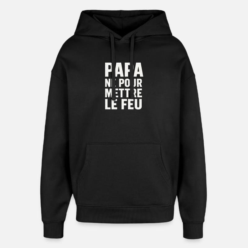 Papa Né Pour Mettre Le Feu - Sweat à capuche unisexe Stanley/Stella Oversized - noir